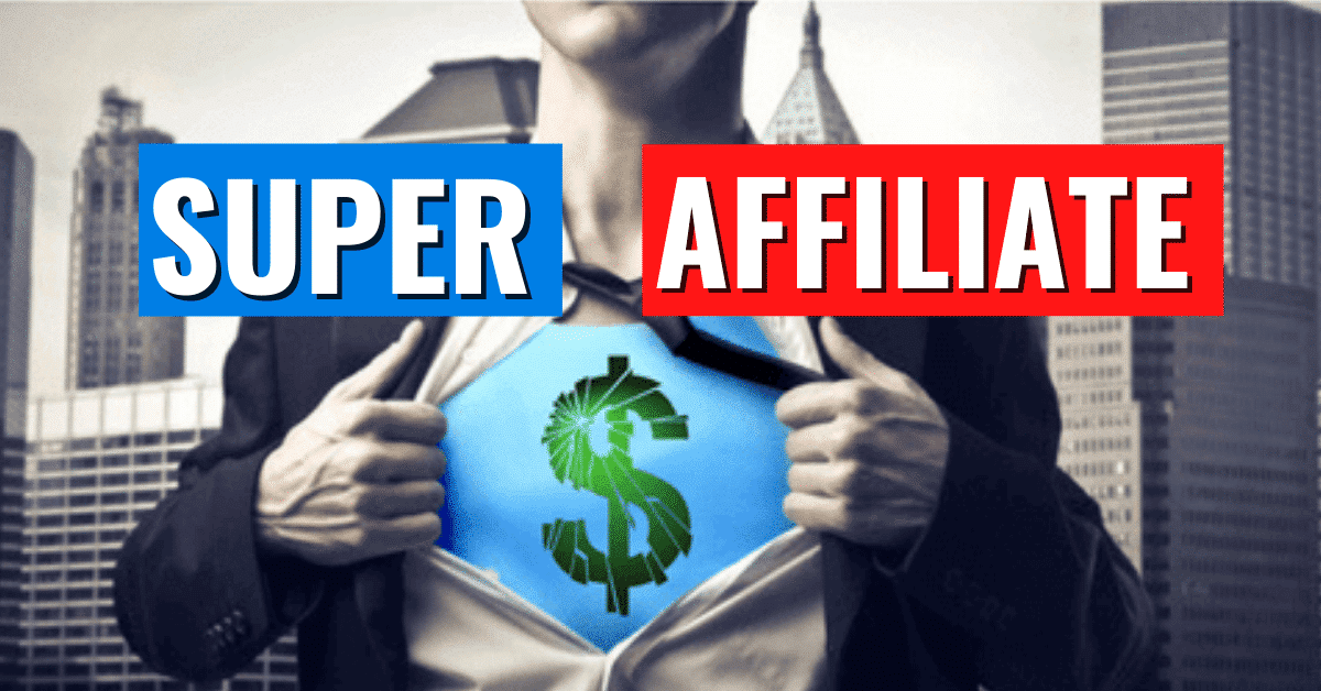 How to Become a Super Affiliate: The Ultimate Guide